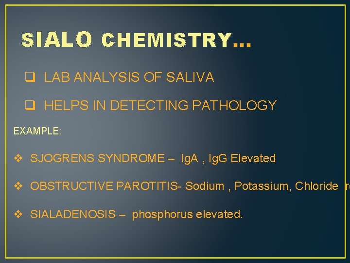 SIALO CHEMISTRY… q LAB ANALYSIS OF SALIVA q HELPS IN DETECTING PATHOLOGY EXAMPLE: v