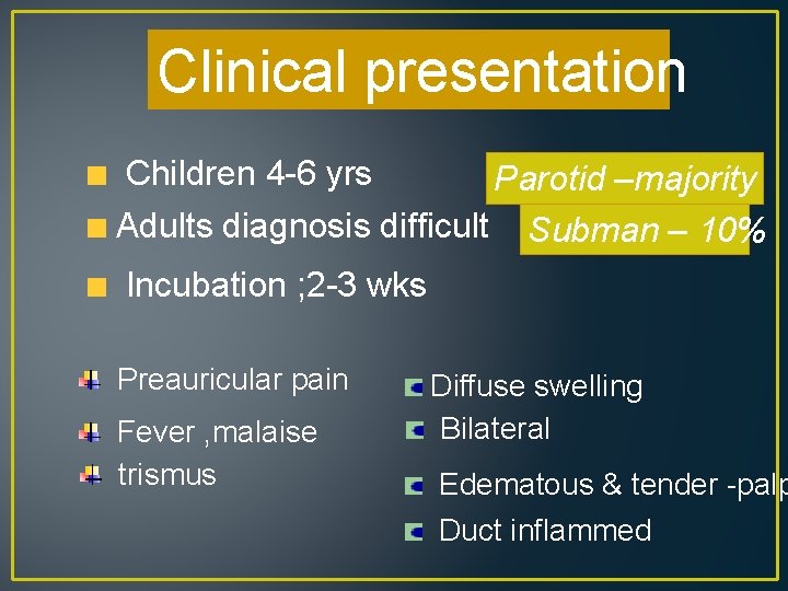 Clinical presentation Children 4 -6 yrs Parotid –majority Adults diagnosis difficult Subman – 10%