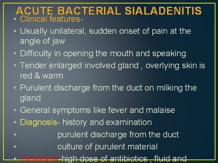 ACUTE BACTERIAL SIALADENITIS • Clinical features • Usually unilateral, sudden onset of pain at