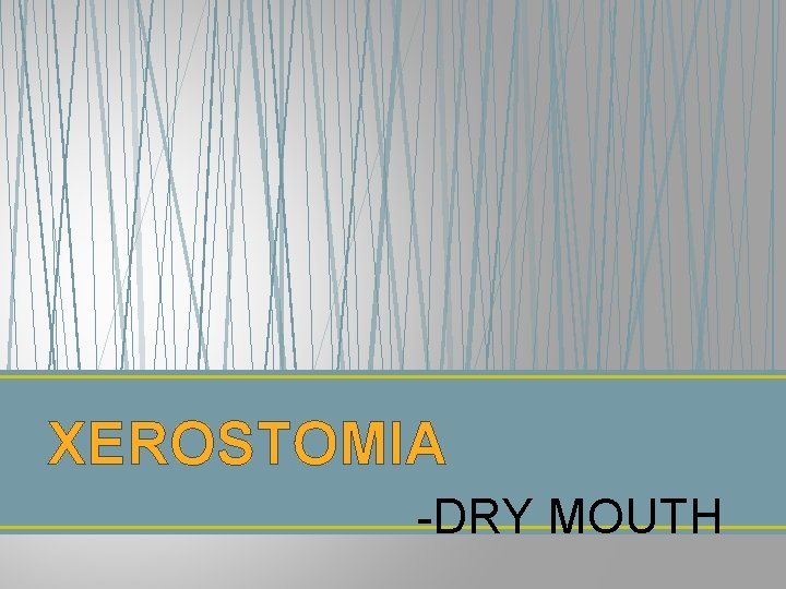 XEROSTOMIA -DRY MOUTH 