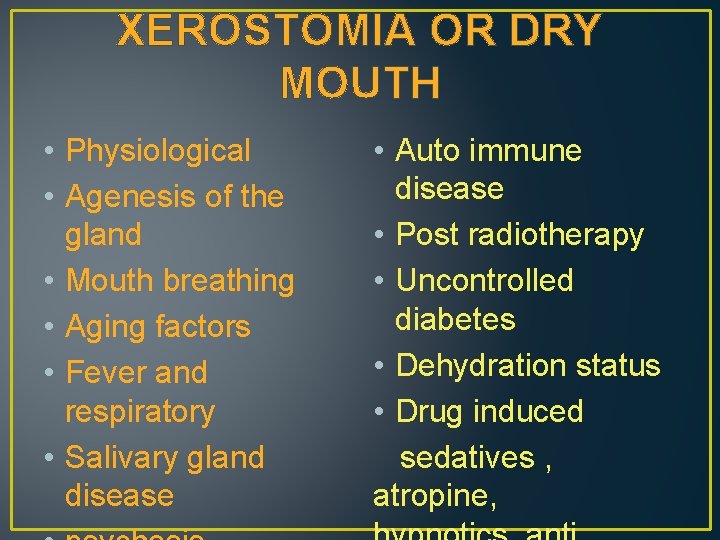 XEROSTOMIA OR DRY MOUTH • Physiological • Agenesis of the gland • Mouth breathing