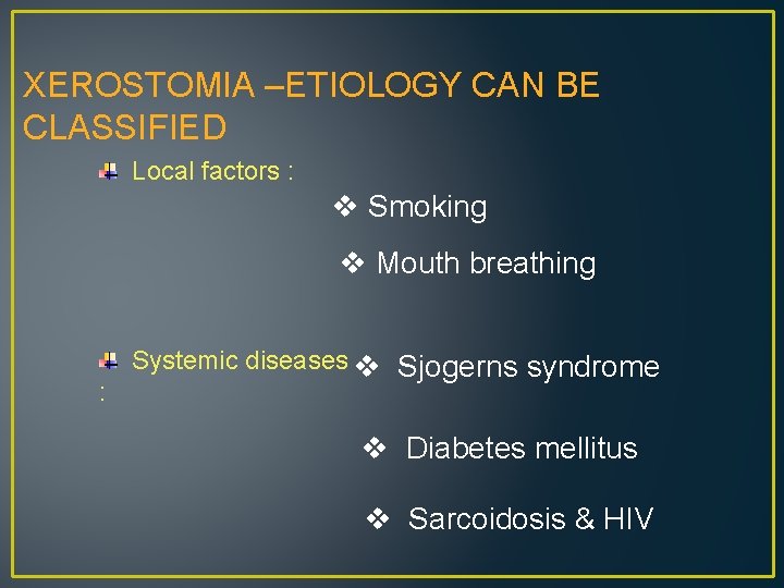 XEROSTOMIA –ETIOLOGY CAN BE CLASSIFIED Local factors : v Smoking v Mouth breathing :