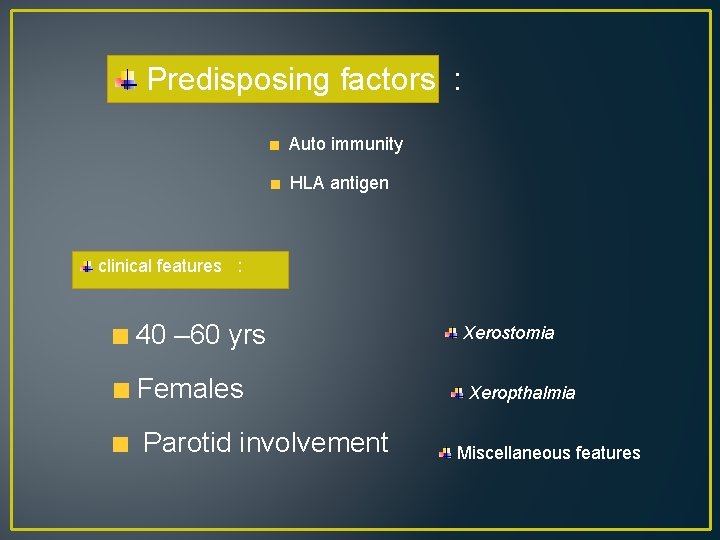 Predisposing factors : Auto immunity HLA antigen clinical features : 40 – 60 yrs