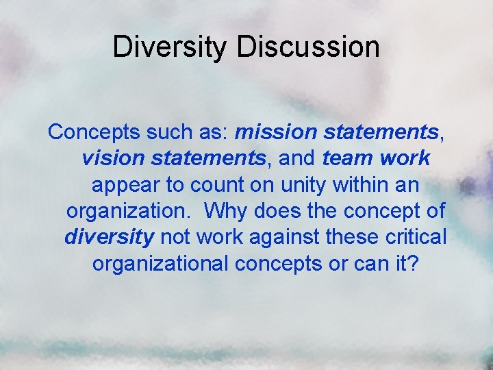 Diversity Discussion Concepts such as: mission statements, vision statements, and team work appear to