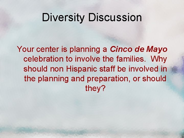 Diversity Discussion Your center is planning a Cinco de Mayo celebration to involve the