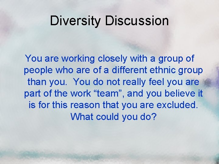 Diversity Discussion You are working closely with a group of people who are of