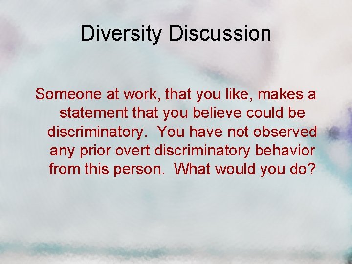 Diversity Discussion Someone at work, that you like, makes a statement that you believe