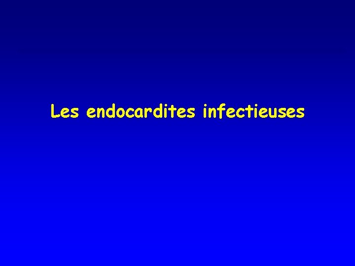 Les endocardites infectieuses 