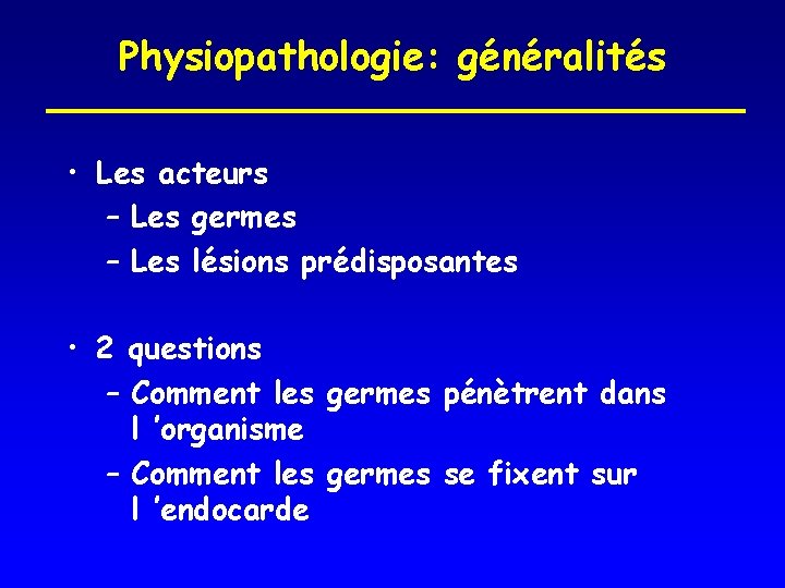 Physiopathologie: généralités • Les acteurs – Les germes – Les lésions prédisposantes • 2