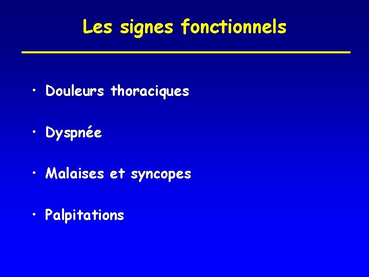 Les signes fonctionnels • Douleurs thoraciques • Dyspnée • Malaises et syncopes • Palpitations