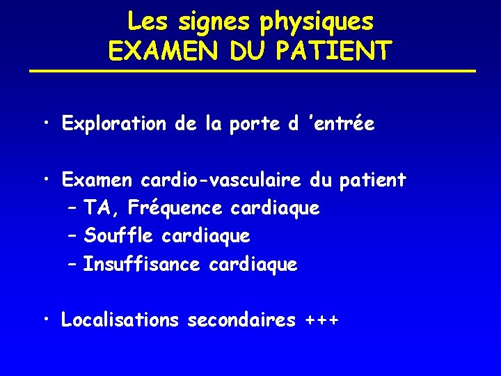 Les signes physiques EXAMEN DU PATIENT • Exploration de la porte d ’entrée •