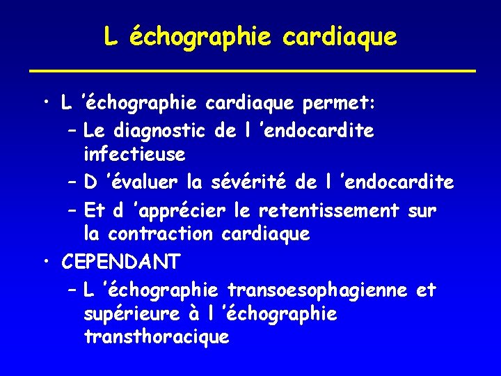 L échographie cardiaque • L ’échographie cardiaque permet: – Le diagnostic de l ’endocardite