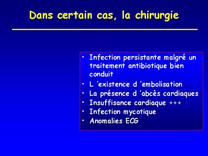 Dans certain cas, la chirurgie • Infection persistante malgré un traitement antibiotique bien conduit