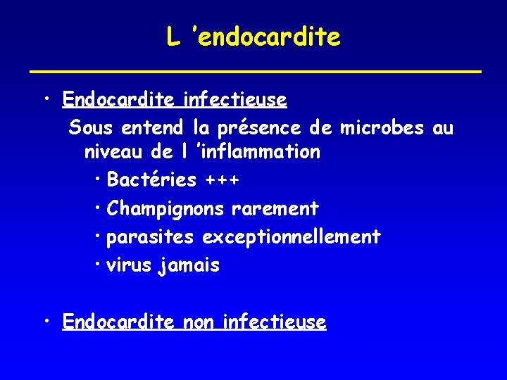 L ’endocardite • Endocardite infectieuse Sous entend la présence de microbes au niveau de