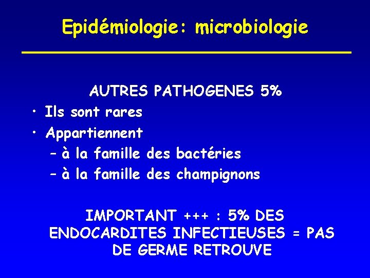 Epidémiologie: microbiologie AUTRES PATHOGENES 5% • Ils sont rares • Appartiennent – à la