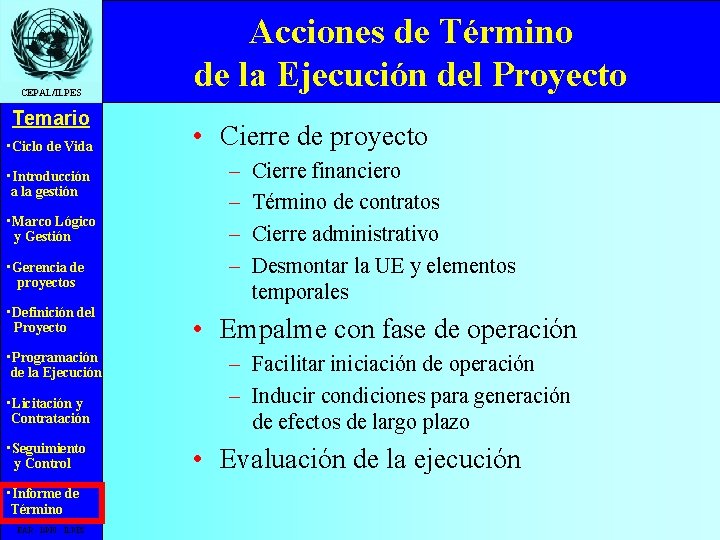 CEPAL/ILPES Temario • Ciclo de Vida • Introducción a la gestión • Marco Lógico