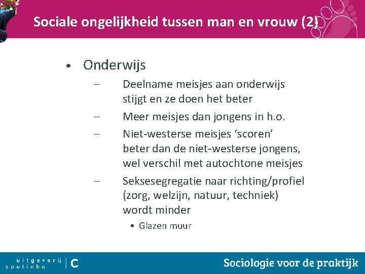 Sociale ongelijkheid tussen man en vrouw (2) • Onderwijs – – Deelname meisjes aan