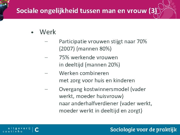 Sociale ongelijkheid tussen man en vrouw (3) • Werk – – Participatie vrouwen stijgt