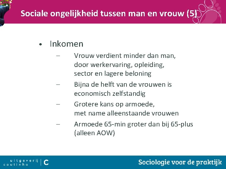 Sociale ongelijkheid tussen man en vrouw (5) • Inkomen – – Vrouw verdient minder