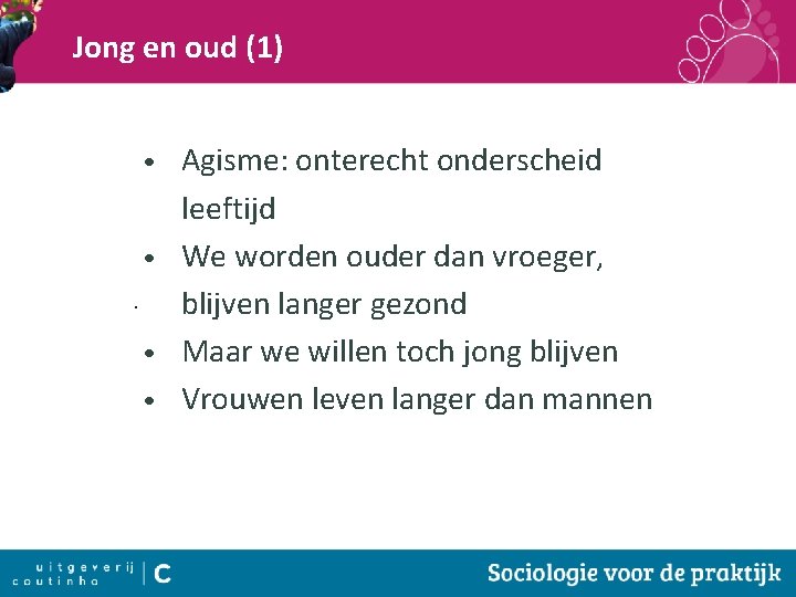 Jong en oud (1) Agisme: onterecht onderscheid leeftijd • We worden ouder dan vroeger,