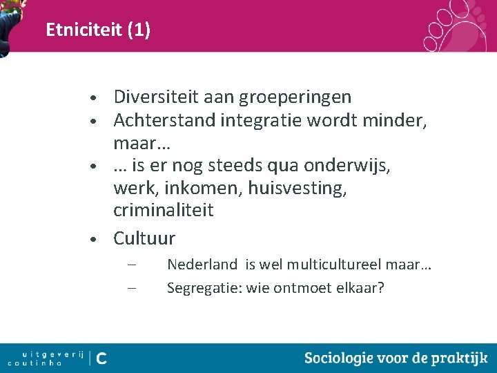 Etniciteit (1) Diversiteit aan groeperingen Achterstand integratie wordt minder, maar… • … is er