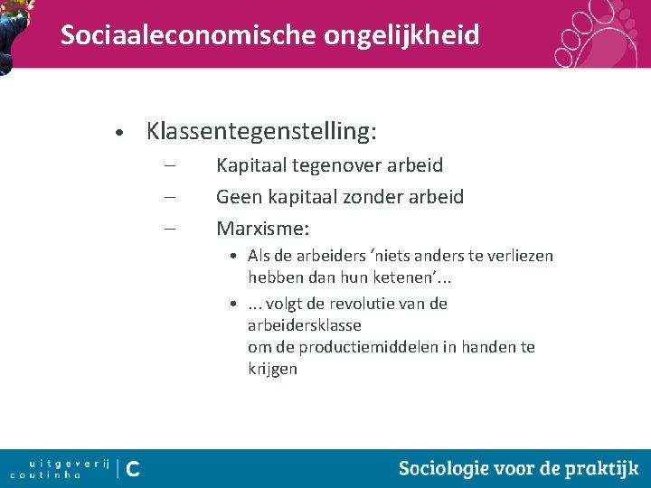 Sociaaleconomische ongelijkheid • Klassentegenstelling: – – – Kapitaal tegenover arbeid Geen kapitaal zonder arbeid