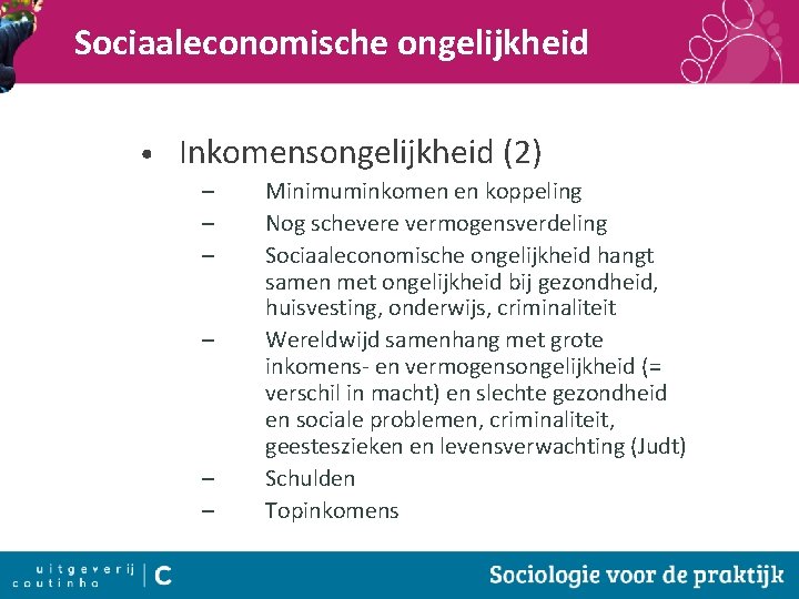 Sociaaleconomische ongelijkheid • Inkomensongelijkheid (2) – – – Minimuminkomen en koppeling Nog schevere vermogensverdeling