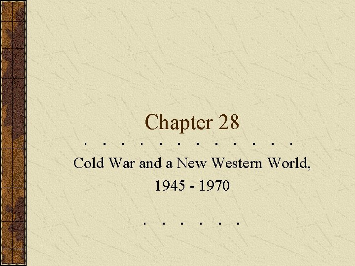 Chapter 28 Cold War and a New Western World, 1945 - 1970 