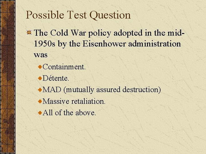 Possible Test Question The Cold War policy adopted in the mid 1950 s by