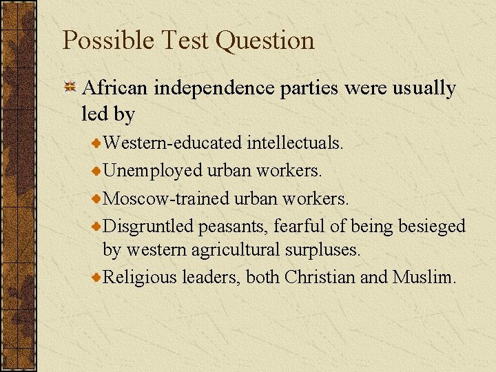 Possible Test Question African independence parties were usually led by Western-educated intellectuals. Unemployed urban