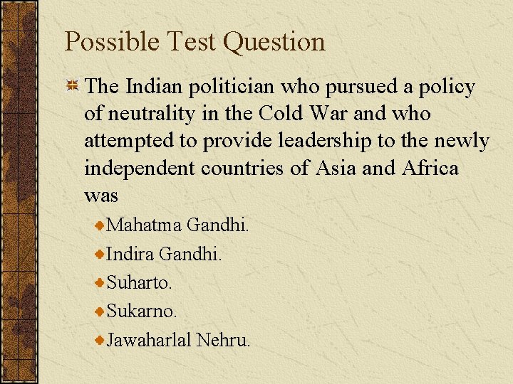 Possible Test Question The Indian politician who pursued a policy of neutrality in the