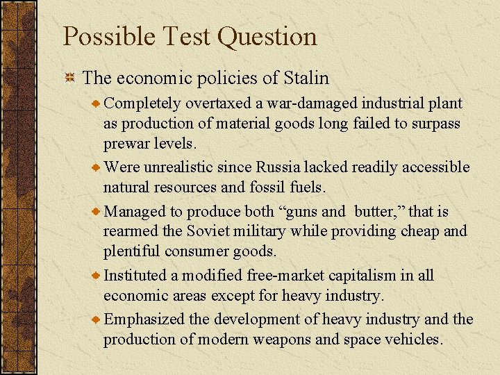 Possible Test Question The economic policies of Stalin Completely overtaxed a war-damaged industrial plant