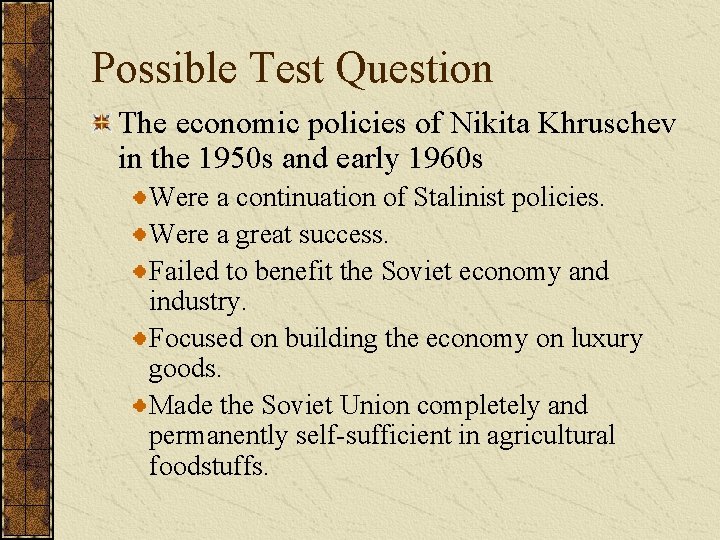 Possible Test Question The economic policies of Nikita Khruschev in the 1950 s and