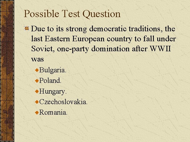 Possible Test Question Due to its strong democratic traditions, the last Eastern European country