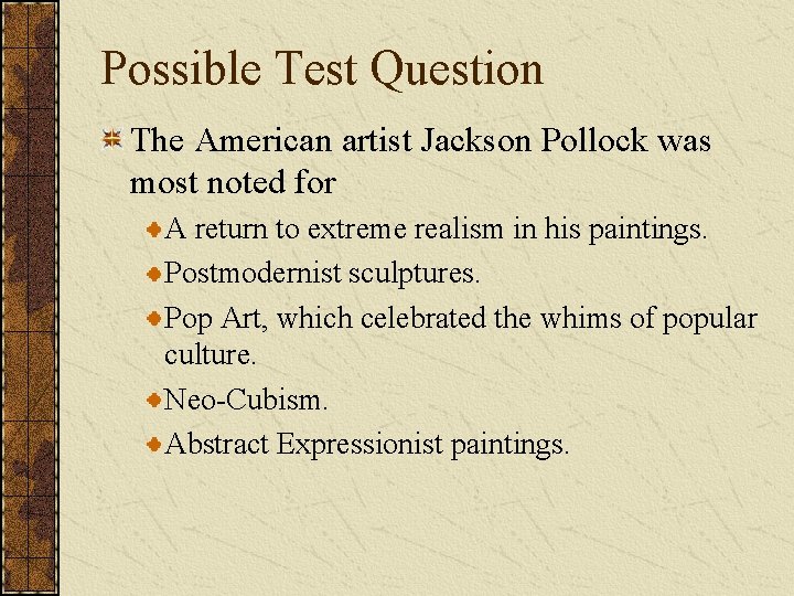Possible Test Question The American artist Jackson Pollock was most noted for A return
