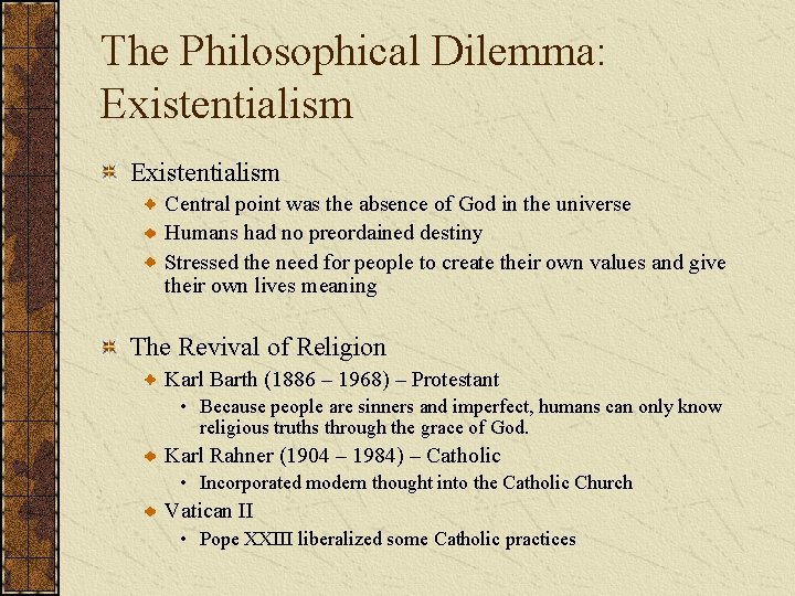 The Philosophical Dilemma: Existentialism Central point was the absence of God in the universe