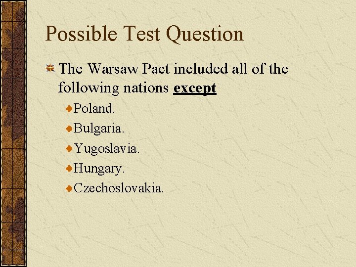 Possible Test Question The Warsaw Pact included all of the following nations except Poland.