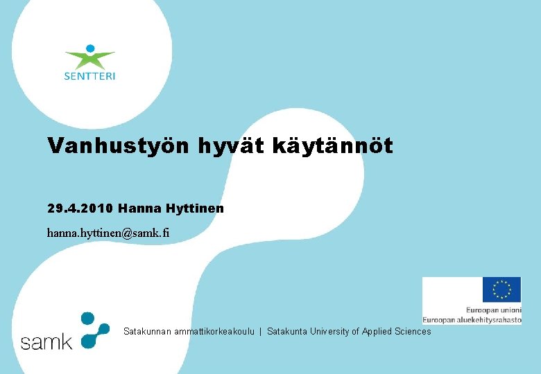 Vanhustyön hyvät käytännöt 29. 4. 2010 Hanna Hyttinen hanna. hyttinen@samk. fi Satakunnan ammattikorkeakoulu |