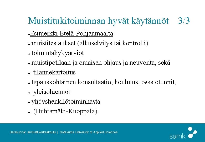 Muistitukitoiminnan hyvät käytännöt Esimerkki Etelä-Pohjanmaalta: ● muistitestaukset (alkuselvitys tai kontrolli) ● toimintakykyarviot ● muistipotilaan