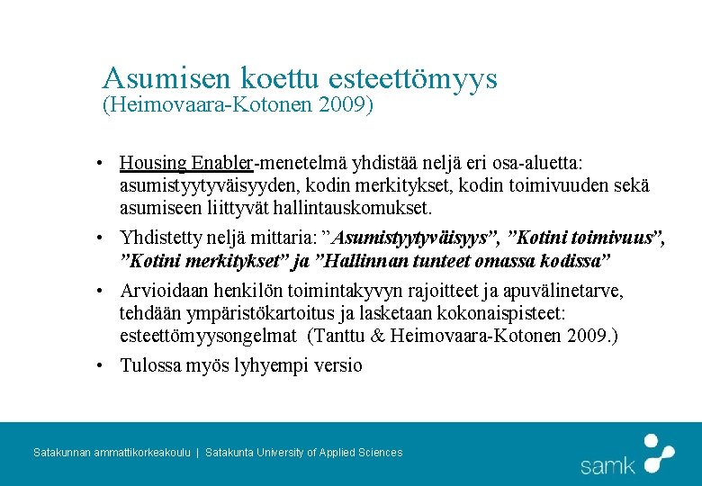 Asumisen koettu esteettömyys (Heimovaara-Kotonen 2009) • Housing Enabler-menetelmä yhdistää neljä eri osa-aluetta: asumistyytyväisyyden, kodin