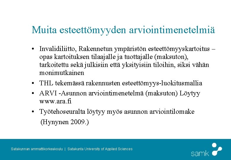 Muita esteettömyyden arviointimenetelmiä • Invalidiliitto, Rakennetun ympäristön esteettömyyskartoitus – opas kartoituksen tilaajalle ja tuottajalle