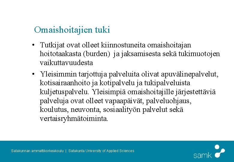 Omaishoitajien tuki • Tutkijat ovat olleet kiinnostuneita omaishoitajan hoitotaakasta (burden) ja jaksamisesta sekä tukimuotojen