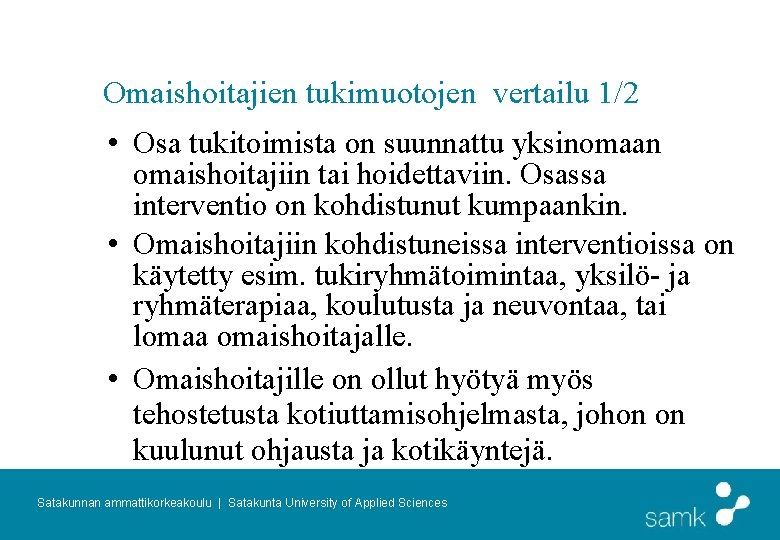 Omaishoitajien tukimuotojen vertailu 1/2 • Osa tukitoimista on suunnattu yksinomaan omaishoitajiin tai hoidettaviin. Osassa