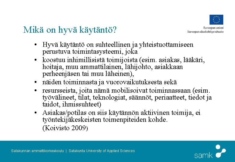 Mikä on hyvä käytäntö? • Hyvä käytäntö on suhteellinen ja yhteistuottamiseen perustuva toimintasysteemi, joka