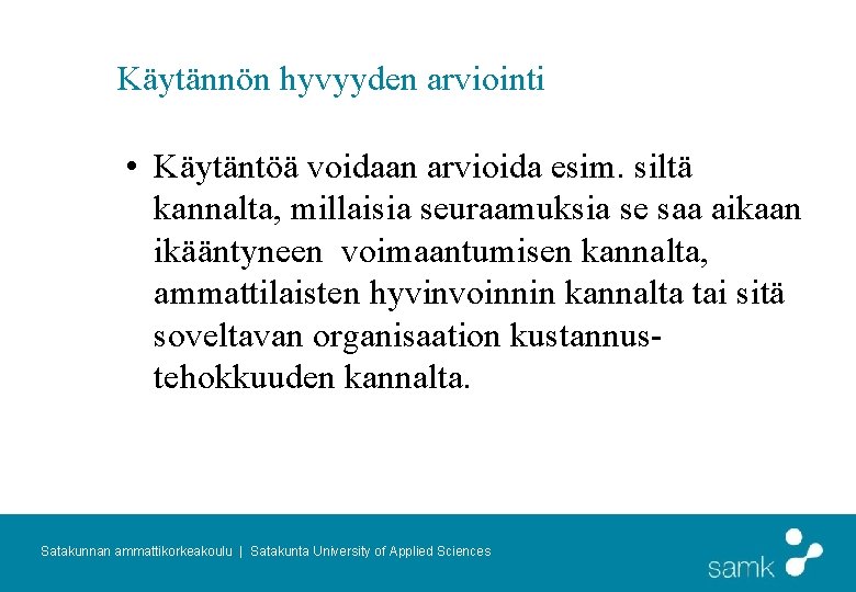 Käytännön hyvyyden arviointi • Käytäntöä voidaan arvioida esim. siltä kannalta, millaisia seuraamuksia se saa