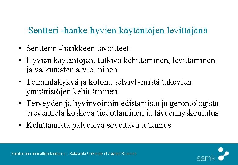 Sentteri -hanke hyvien käytäntöjen levittäjänä • Sentterin -hankkeen tavoitteet: • Hyvien käytäntöjen, tutkiva kehittäminen,