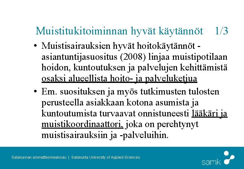 Muistitukitoiminnan hyvät käytännöt 1/3 • Muistisairauksien hyvät hoitokäytännöt asiantuntijasuositus (2008) linjaa muistipotilaan hoidon, kuntoutuksen