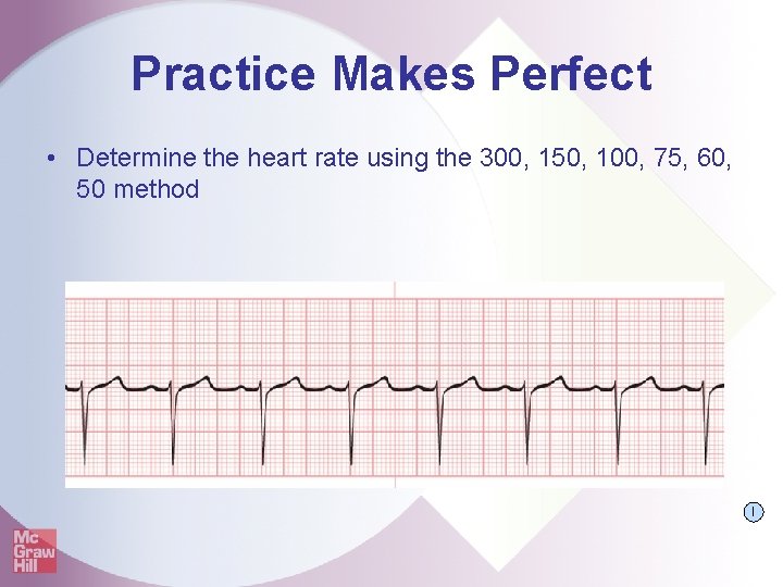 Practice Makes Perfect • Determine the heart rate using the 300, 150, 100, 75,