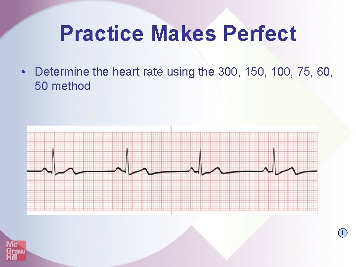 Practice Makes Perfect • Determine the heart rate using the 300, 150, 100, 75,