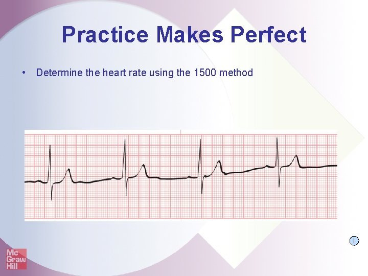 Practice Makes Perfect • Determine the heart rate using the 1500 method I 